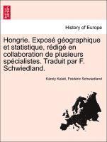 Hongrie. Expos G Ographique Et Statistique, R Dig En Collaboration de Plusieurs Sp Cialistes. Traduit Par F. Schwiedland. 1