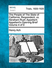 bokomslag The People of the State of California, Respondent, vs. Abraham Ruef, Appellant. Appellant's Opening Brief