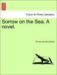 Sorrow on the Sea. a Novel. Vol. II