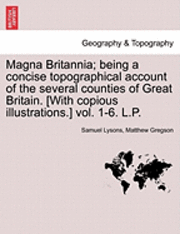 bokomslag Magna Britannia; being a concise topographical account of the several counties of Great Britain. [With copious illustrations.] vol. 1-6. L.P.