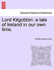 bokomslag Lord Kilgobbin: A Tale of Ireland in Our Own Time.