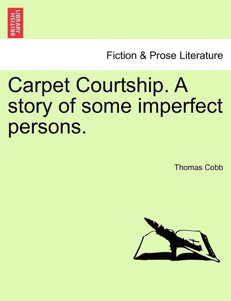 Carpet Courtship. a Story of Some Imperfect Persons. 1