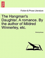 The Hangman's Daughter. a Romance. by the Author of Mildred Winnerley, Etc. 1