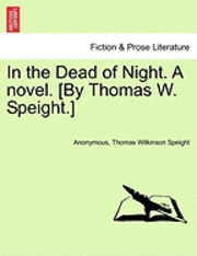 bokomslag In the Dead of Night. a Novel. [By Thomas W. Speight.]