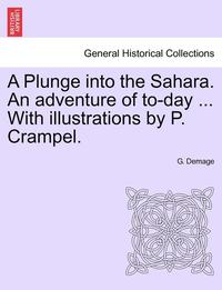 bokomslag A Plunge Into the Sahara. an Adventure of To-Day ... with Illustrations by P. Crampel.