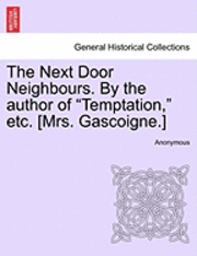 bokomslag The Next Door Neighbours. by the Author of 'Temptation,' Etc. [Mrs. Gascoigne.]