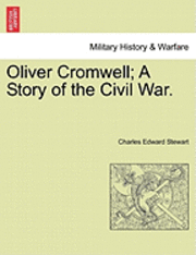 bokomslag Oliver Cromwell; A Story of the Civil War. Vol. II.