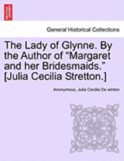 bokomslag The Lady of Glynne. by the Author of &quot;Margaret and Her Bridesmaids.&quot; [Julia Cecilia Stretton.]