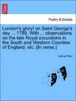 Joshua West - London's Glory! on Saint George's Day ... 1789. with ... Observations on the Late Royal Excursions in the South and Western Counties of England, Etc. [in Verse.], Häftad