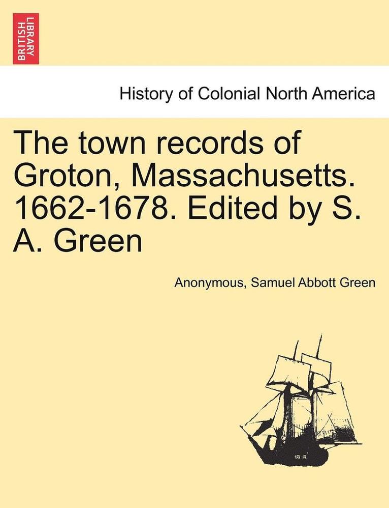 Anonymous, Samuel Abbott Green - Town Records of Groton, Massachusetts. 1662-1678. Edited by S. A. Green, Häftad