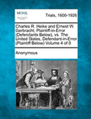 bokomslag Charles R. Heike and Ernest W. Gerbracht, Plaintiff-In-Error (Defendants Below), vs. the United States, Defendant-In-Error (Plaintiff Below)