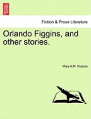 Orlando Figgins, and Other Stories. 1