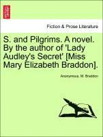 bokomslag S. and Pilgrims. a Novel. by the Author of 'Lady Audley's Secret' [Miss Mary Elizabeth Braddon].