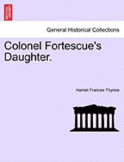 Harriet Frances Thynne - Colonel Fortescue's Daughter., Häftad