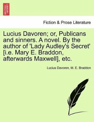 bokomslag Lucius Davoren; Or, Publicans and Sinners. a Novel. by the Author of 'Lady Audley's Secret' [I.E. Mary E. Braddon, Afterwards Maxwell], Etc. Vol. II