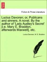 Lucius Davoren, Mary Elizabeth Braddon, M E Braddon, M. E. Braddon - Lucius Davoren; Or, Publicans and Sinners. a Novel. by the Author of 'Lady Audley's Secret' [I.E. Mary E. Braddon, Afterwards Maxwell], Etc. Vol. II, Häftad