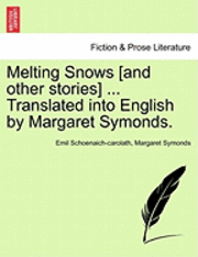 bokomslag Melting Snows [And Other Stories] ... Translated Into English by Margaret Symonds.