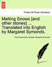 Emil Schoenaich-Carolath, Margaret Symonds, Emil Schoenaich-carolath - Melting Snows [And Other Stories] ... Translated Into English by Margaret Symonds., Häftad