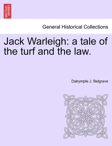 bokomslag Jack Warleigh: A Tale of the Turf and the Law. Vol. I.