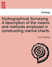 bokomslag Hydrographical Surveying. a Description of the Means and Methods Employed in Constructing Marine Charts.