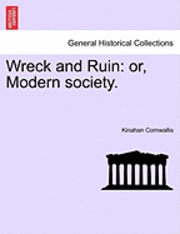 Kinahan Cornwallis - Wreck and Ruin: Or, Modern Society., Häftad