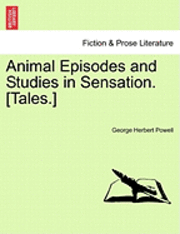 Animal Episodes and Studies in Sensation. [Tales.]