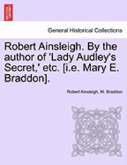 bokomslag Robert Ainsleigh. by the Author of 'Lady Audley's Secret, ' Etc. [I.E. Mary E. Braddon]. Vol. III