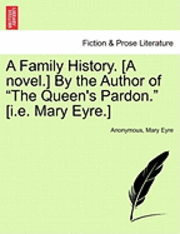 bokomslag Family History. [A Novel.] by the Author of "The Queen's Pardon." [I.E. Mary Eyre.]
