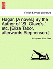 bokomslag Hagar. [A Novel.] by the Author of "St. Olave's," Etc. [Eliza Tabor, Afterwards Stephenson.]