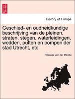 bokomslag Geschied- En Oudheidkundige Beschrijving Van de Pleinen, Straten, Stegen, Waterleidingen, Wedden, Putten En Pompen Der Stad Utrecht, Etc