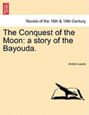 Andr Laurie, Andre Laurie - The Conquest of the Moon: A Story of the Bayouda., Häftad