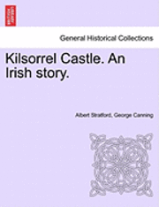 bokomslag Kilsorrel Castle. an Irish Story. Vol. I