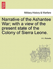 bokomslag Narrative of the Ashantee War; With a View of the Present State of the Colony of Sierra Leone.