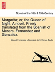 bokomslag Margarita; Or, the Queen of Night. a Novel. Freely Translated from the Spanish of Messrs. Fernandez and Gonzalez.
