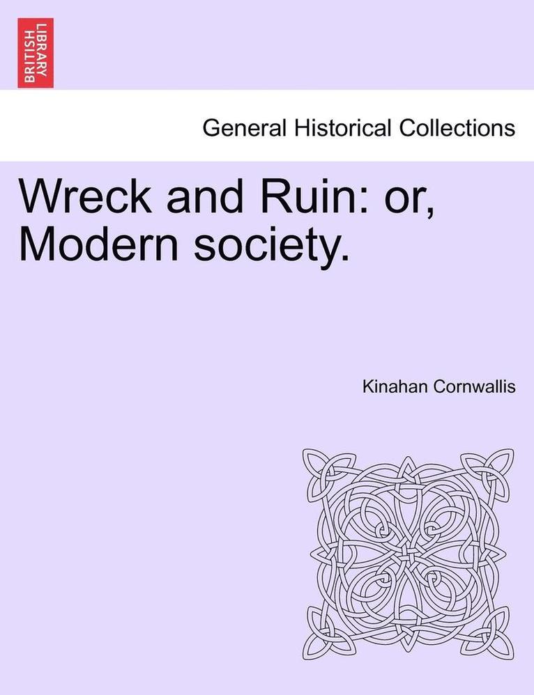 Kinahan Cornwallis - Wreck and Ruin: Or, Modern Society., Häftad