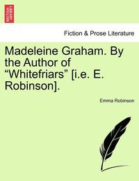 bokomslag Madeleine Graham. by the Author of "Whitefriars" [I.E. E. Robinson].