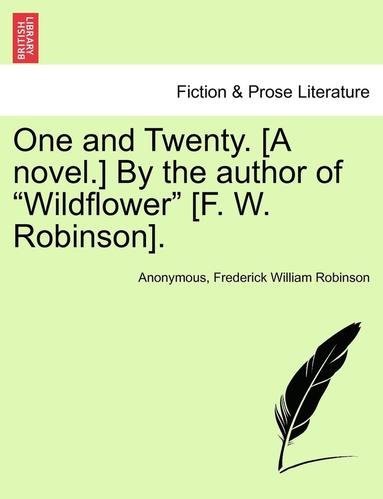 bokomslag One and Twenty. [a Novel.] by the Author of Wildflower [f. W. Robinson].