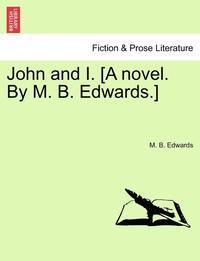 bokomslag John and I. [A Novel. by M. B. Edwards.]