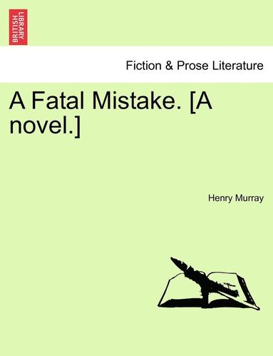 bokomslag A Fatal Mistake. [A Novel.]