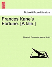 bokomslag Frances Kane's Fortune. [A Tale.]