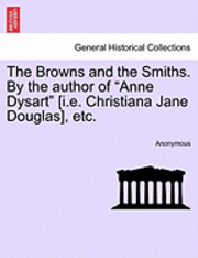 bokomslag The Browns and the Smiths. by the Author of &quot;Anne Dysart&quot; [I.E. Christiana Jane Douglas], Etc.