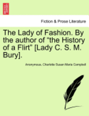 The Lady of Fashion. by the Author of 'The History of a Flirt' [Lady C. S. M. Bury]. 1