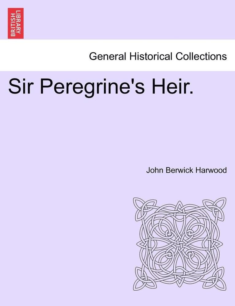 John Berwick Harwood - Sir Peregrine's Heir. Vol. I, Häftad