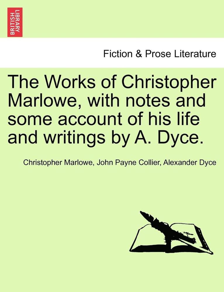 The Works of Christopher Marlowe, with Notes and Some Account of His Life and Writings by A. Dyce. Vol. III. 1