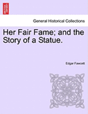 Edgar Fawcett - Her Fair Fame; And the Story of a Statue., Häftad