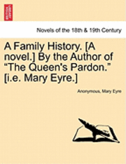 bokomslag A Family History. [A Novel.] by the Author of the Queen's Pardon. [I.E. Mary Eyre.]