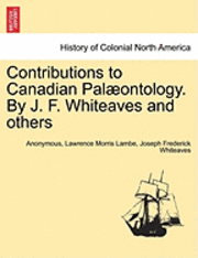 bokomslag Contributions to Canadian Pal Ontology. by J. F. Whiteaves and Others
