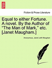 bokomslag Equal to Either Fortune. a Novel. by the Author of &quot;The Man of Mark,&quot; Etc. [Janet Maugham.]