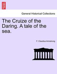 bokomslag The Cruize of the Daring. a Tale of the Sea.