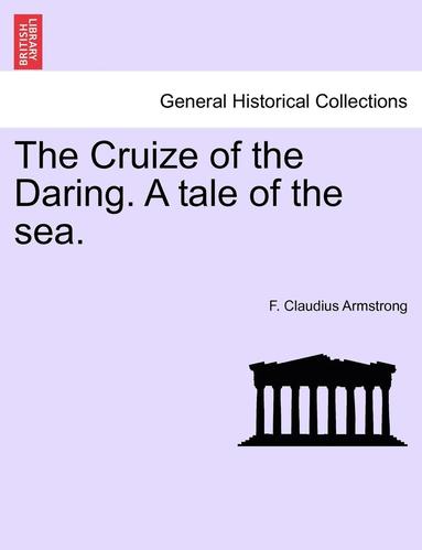 bokomslag The Cruize of the Daring. a Tale of the Sea.